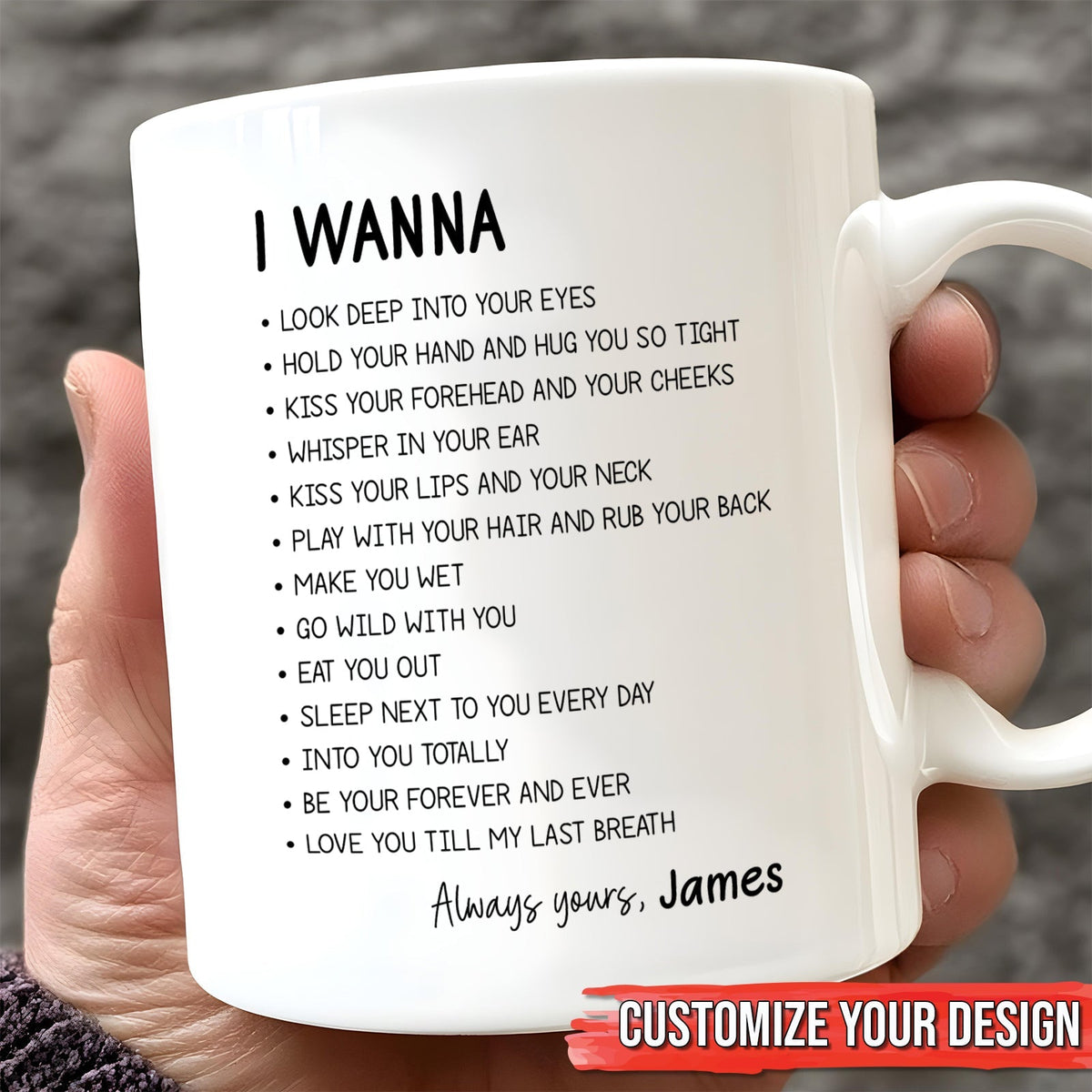 White printed I WANNA list mug held by hand personalized Always yours James custom romantic mug for couples