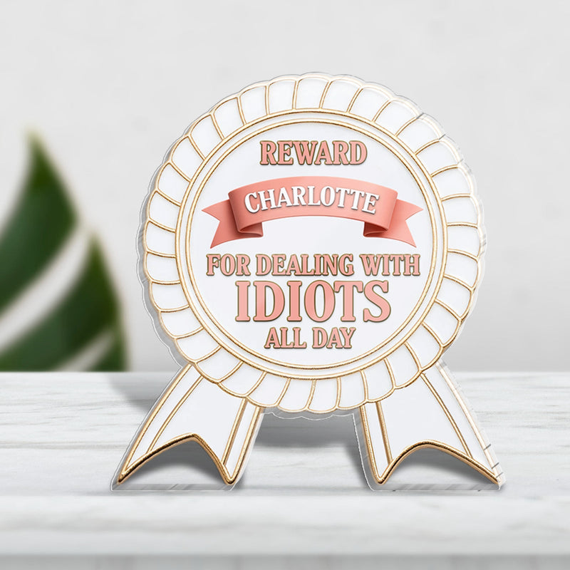 Gift For Co-worker/Boss - For Dealing With Idiots All Day - Personalized Acrylic Plaque