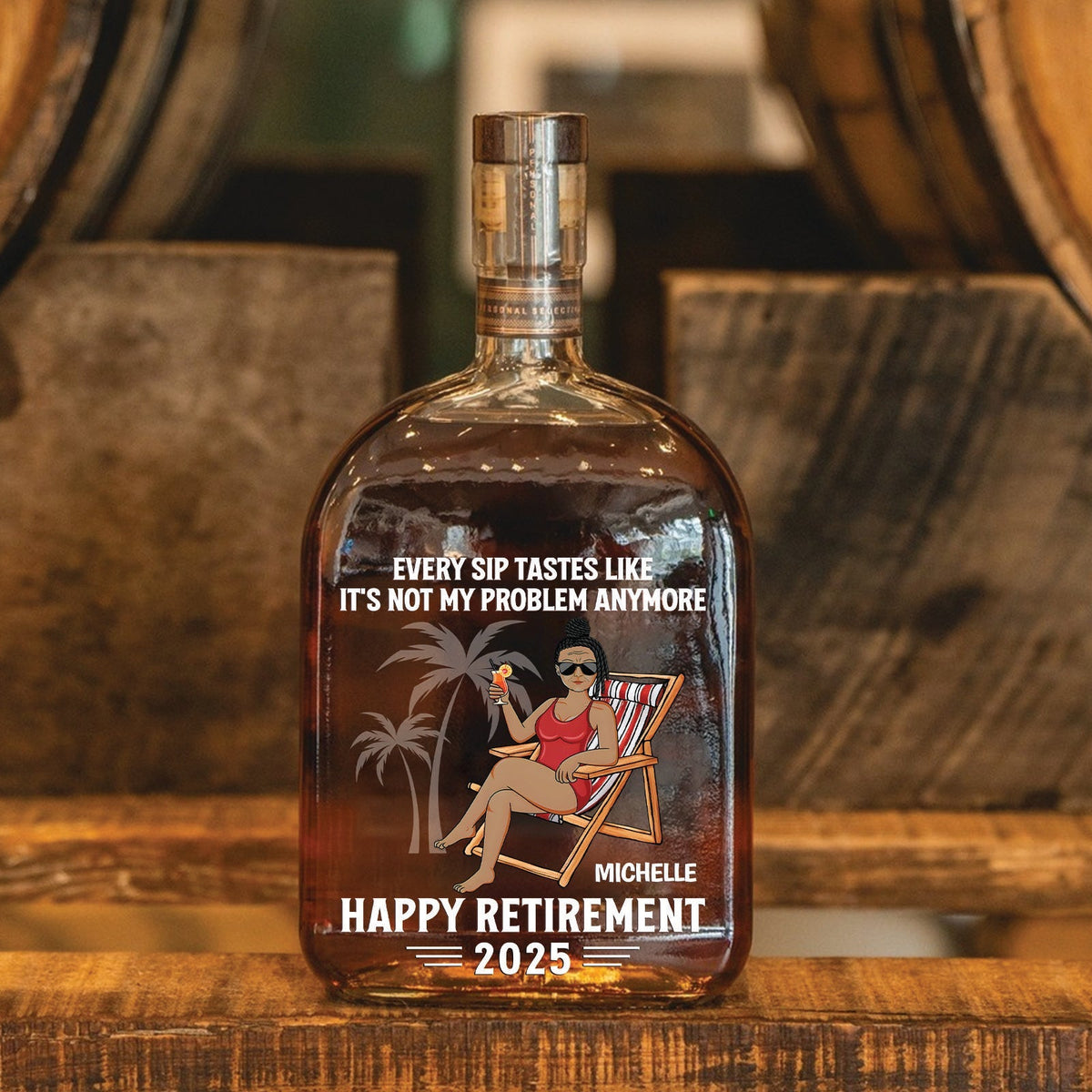 Every Sip Tastes Like It’s Not My Problem – Personalized Whiskey Bottle Retirement Gift