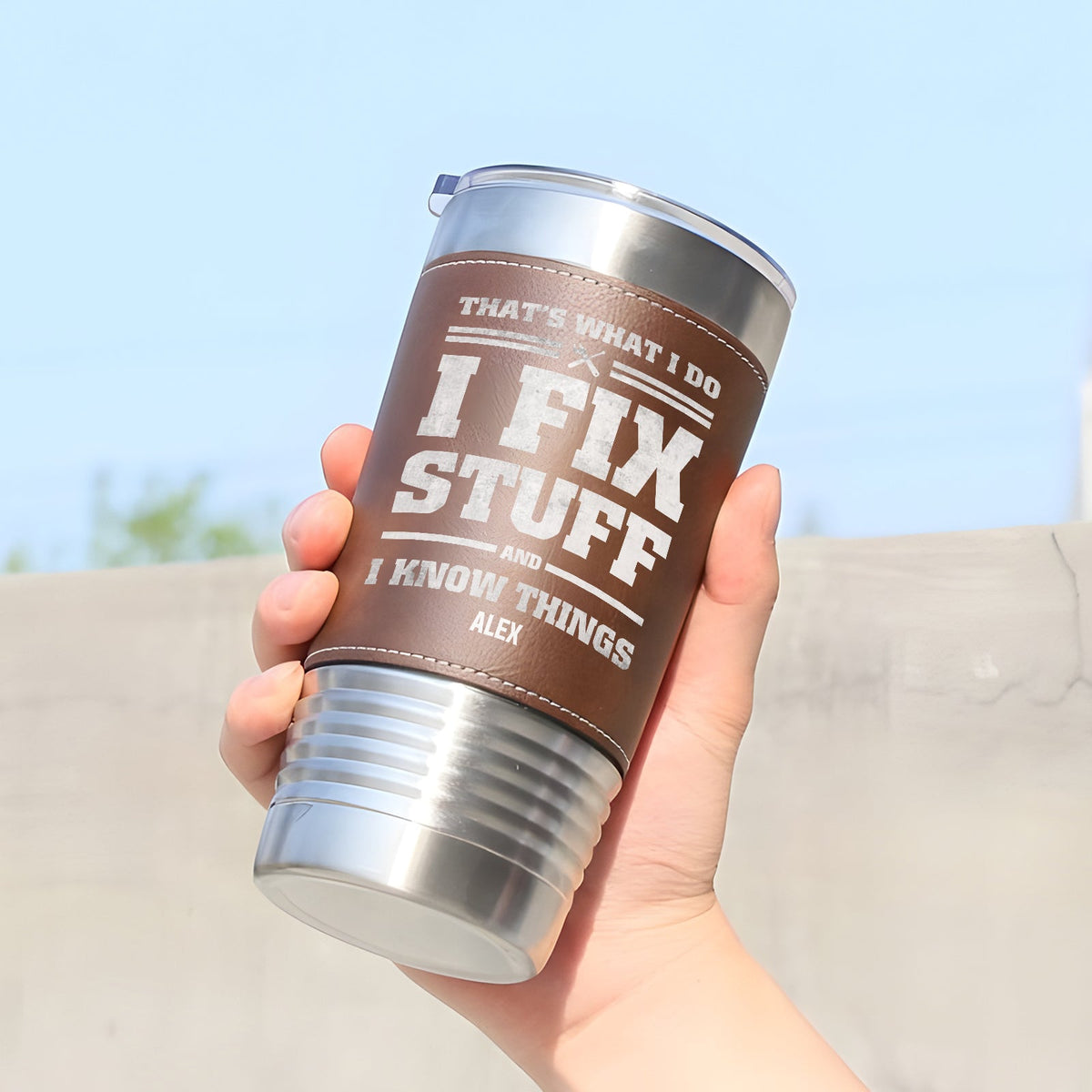 Funny - I Fix Stuff And I Know Anythings - Personalized Stainless Steel Tumbler