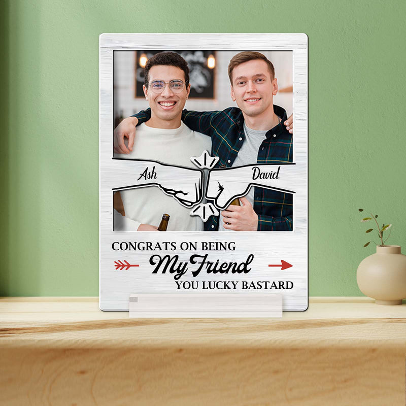 Congrats On Being My Brother You Lucky Bastard - Personalized Acrylic Plaque