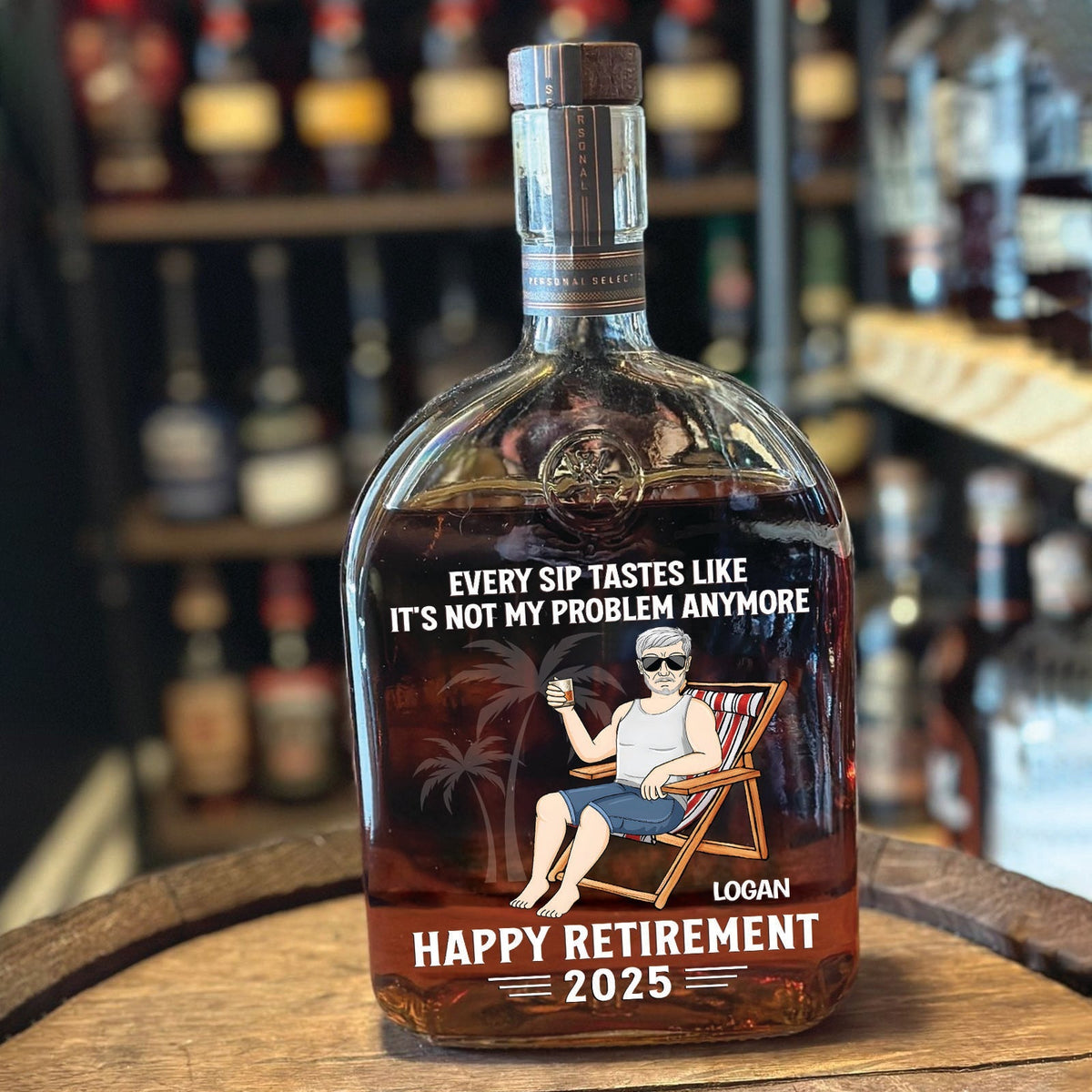 Every Sip Tastes Like It’s Not My Problem – Personalized Whiskey Bottle Retirement Gift