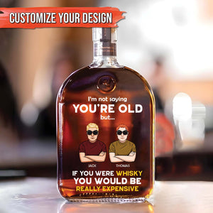 Personalized “I’m Not Saying You’re Old” Whiskey Bottle – Funny Gift for Friend & Coworker