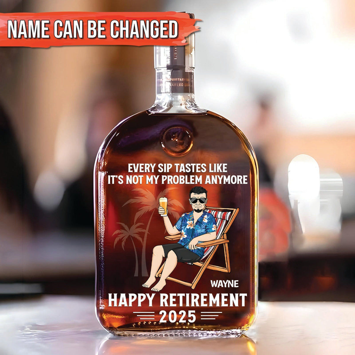 Every Sip Tastes Like It’s Not My Problem – Personalized Whiskey Bottle Retirement Gift