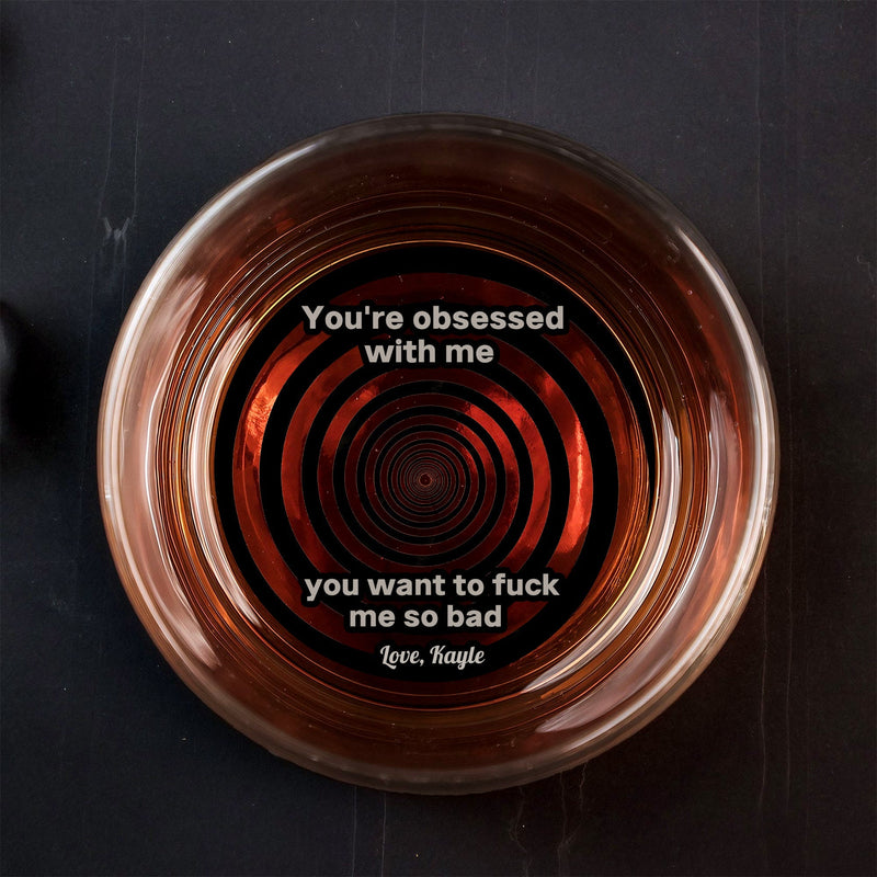 Personalized Whiskey Glass with red spiral and printed text You're obsessed with me you want to fuck me so bad
